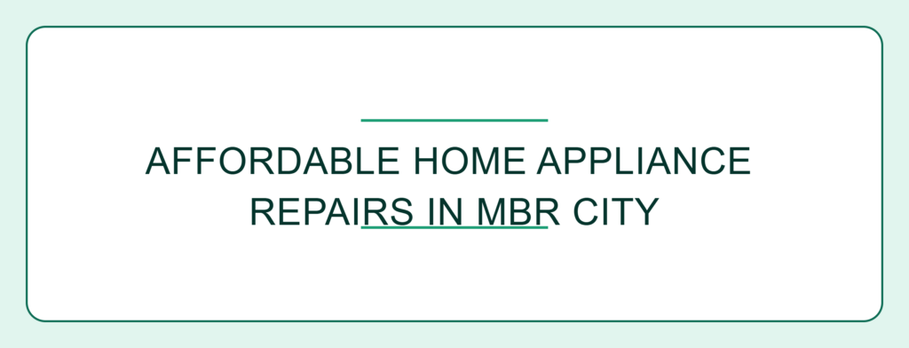 Affordable Home Appliance Repairs in MBR City